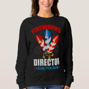4th Of July Fireworks Director If I Run You All Ru Sweatshirt