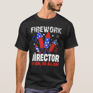 4th Of July Fireworks Director If I Run You All Ru T-Shirt