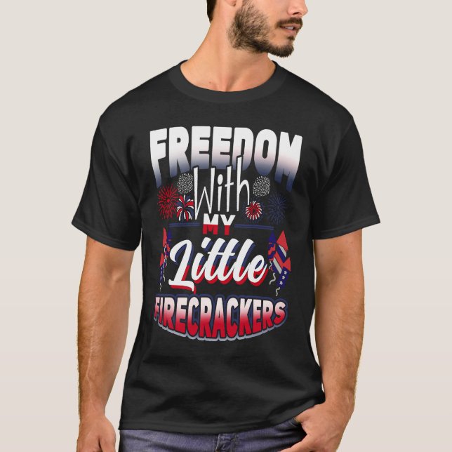 4th Of July Freedom With My Firecrackers Patriotic T-Shirt (Front)