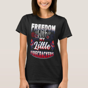 4th Of July Freedom With My Firecrackers Patriotic T-Shirt