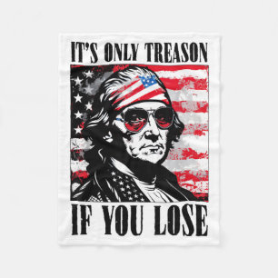 4th Of July George Washington Only Treason If Lose Fleece Blanket