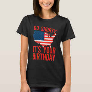 4th Of July Go Shorty It's Your Birthday Patriotic T-Shirt