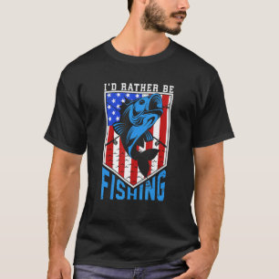 4th of July I d Rather Be Fishing 3 T-Shirt