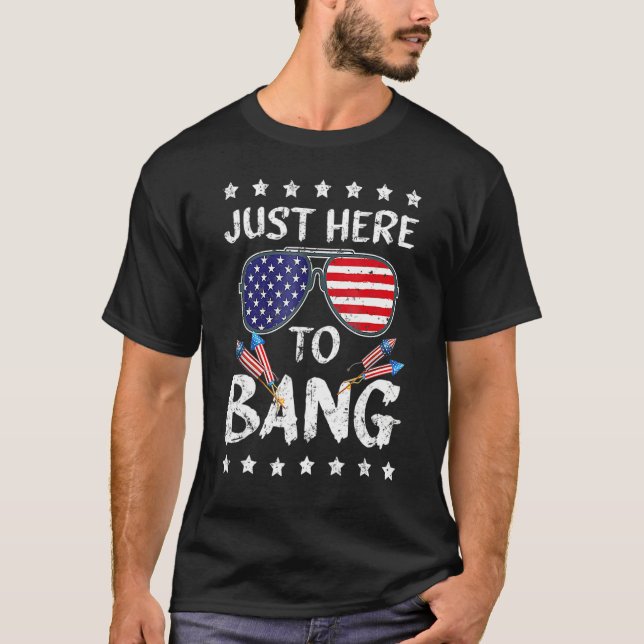 4th Of July I m Just Here To Bang USA Flag Sunglas T-Shirt (Front)