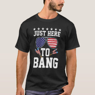4th Of July I m Just Here To Bang USA Flag Sunglas T-Shirt