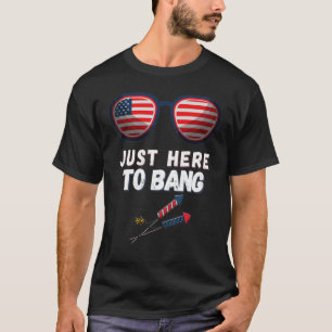 4th Of July I'm Just Here To Bang American Flag Su T-Shirt