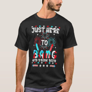 4th Of July Just Here To Bang USA Flag Drink Beer T-Shirt