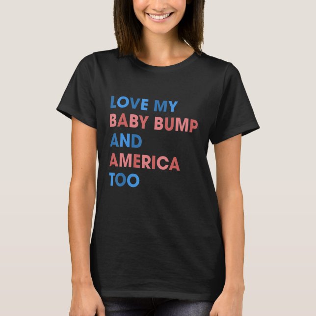 4th Of July Mom Fireworks Love My Baby Bump And Am T-Shirt (Front)