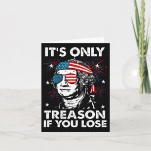 4th Of July Only Treason If You Lose Funny George  Card