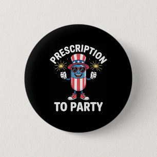 4th Of July Prescription To Party Pharmacy Indepen 2 Inch Round Button
