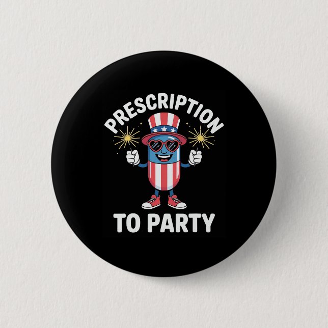 4th Of July Prescription To Party Pharmacy Indepen 2 Inch Round Button (Front)