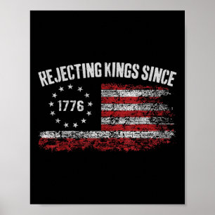 4th Of July Rejecting Kings Since 1776 Patriotic U Poster