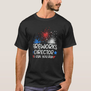 4th Of July Saying Fireworks Director If I Run You T-Shirt