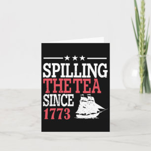4th Of July Spilling The Tea Since 1773  Card
