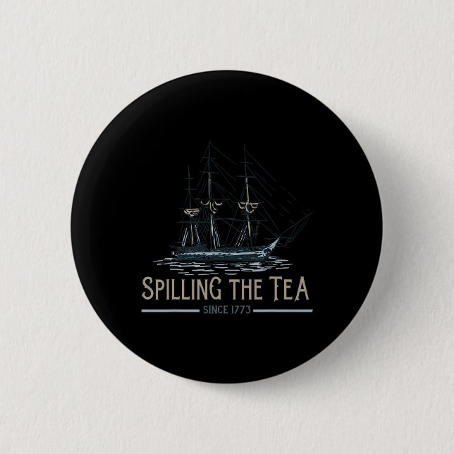 4th Of July Spilling The Tea Since 1773 Fourth Of  2 Inch Round Button (Front)