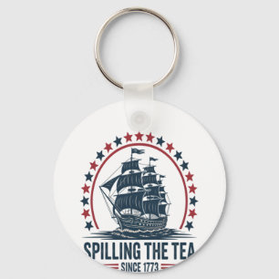 4Th Of July Spilling The Tea Since 1773 Fourth Of  Keychain