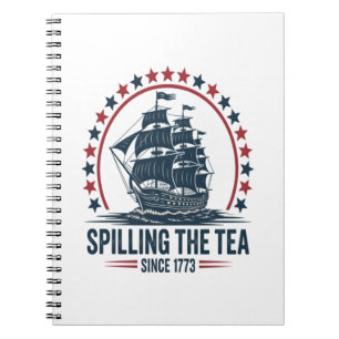 4Th Of July Spilling The Tea Since 1773 Fourth Of  Notebook
