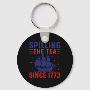 4th Of July Spilling The Tea Since 1773 Keychain