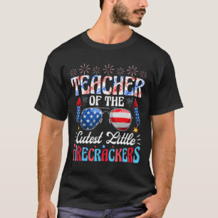 4th Of July Teacher Of The Cutest Little Firecrack T-Shirt