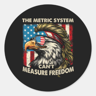 4th Of July The Metric System Can't Measure Freedo Classic Round Sticker