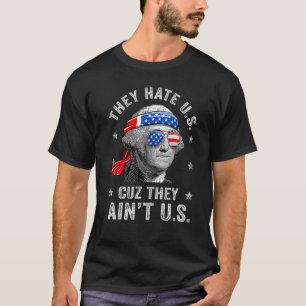 4th Of July They Hate Us Cuz They Ain t Us America T-Shirt