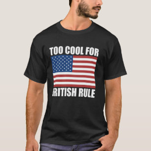 4th Of July Too Cool For British Rule Independence T-Shirt