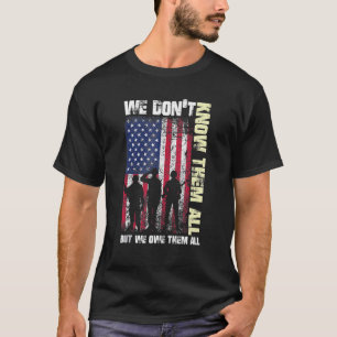 4th Of July We Don't Know Them All But We Owe Them T-Shirt