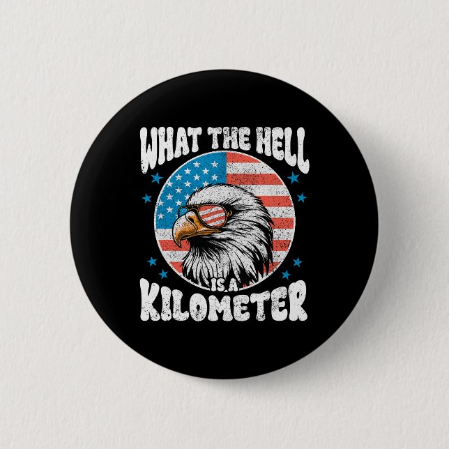 4th Of July What The Hell Is A Kilometre George Wa 2 Inch Round Button (Front)