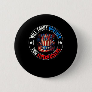 4th Of July Will Trade Brother For Firecrackers Pa 2 Inch Round Button