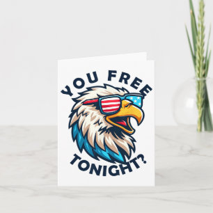 4th Of July You Free Tonight Eagle American Flag  Card