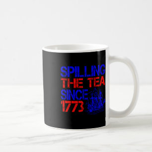 4th Spilling The Tea Since 1773 Fourth Of July  Coffee Mug