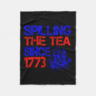 4th Spilling The Tea Since 1773 Fourth Of July  Fleece Blanket