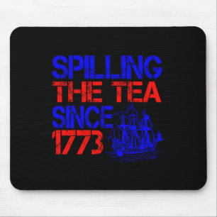 4th Spilling The Tea Since 1773 Fourth Of July  Mouse Pad