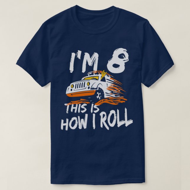 4x4 Monster Truck Ix27m 8 this is how I roll Birth T-Shirt (Design Front)