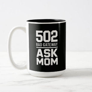 502 Bad Gateway Ask Mom Funny Programmer Mug