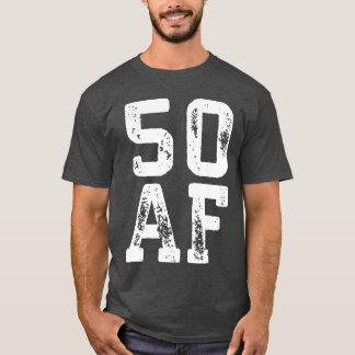 50 AF Men Women 50th Birthday friend T-Shirt