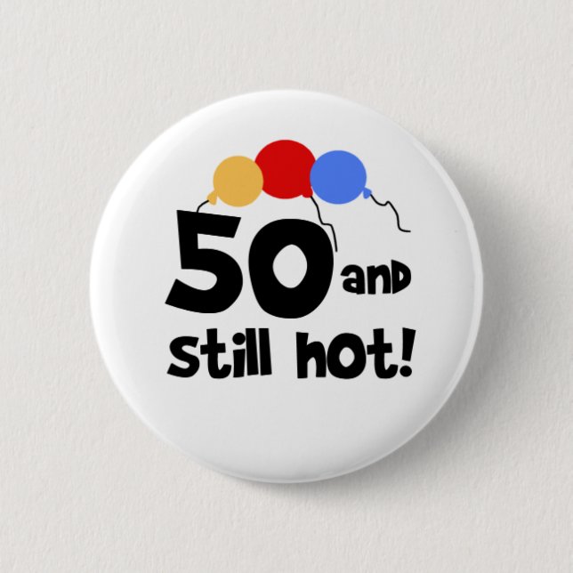 50 and Still Hot 2 Inch Round Button (Front)