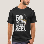 50 And Still Keeping It Reel 50th Fishing Birthday T-Shirt<br><div class="desc">50 And Still Keeping It Reel 50th Fishing Birthday Fun</div>