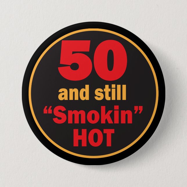 50 and Still Smokin Hot | 50th Birthday 3 Inch Round Button (Front)