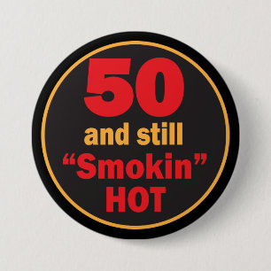 50 and Still Smokin Hot   50th Birthday 3 Inch Round Button