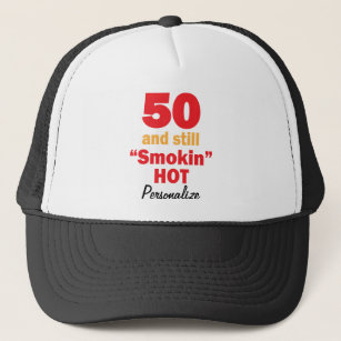 50 and Still Smokin Hot   50th Birthday   DIY Name Trucker Hat