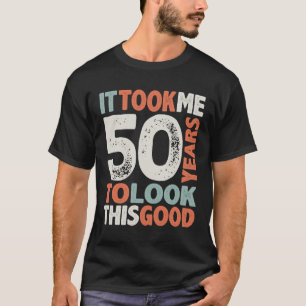 50 Birthday Funny 50 Years Old T-Shirt