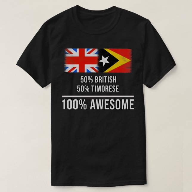 50 British 50 Timorese 100 Awesome Gift for Timore T-Shirt (Design Front)