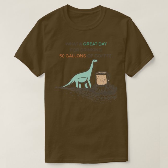 50 Gallons of coffee T-Shirt (Design Front)