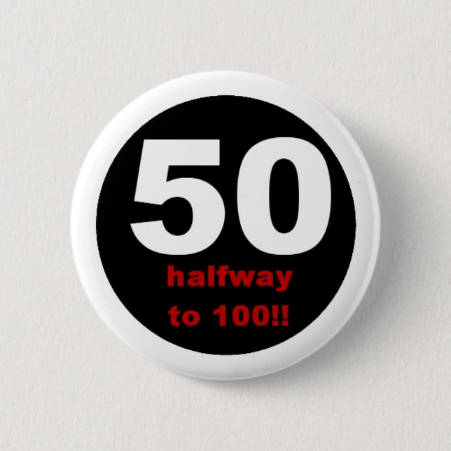 50 Halfway to 100 2 Inch Round Button (Front)