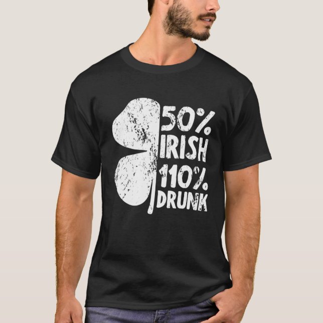 50 Irish 110 Drunk Shamrock  St Patrick s Day Beer T-Shirt (Front)