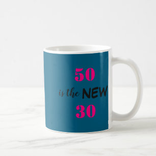 50 Is The New 30 Birthday  Coffee Mug
