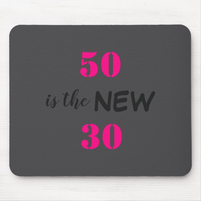 50 Is The New 30 Birthday  Mouse Pad (Front)