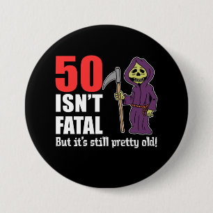 50 Isn't Fatal Grim Reaper Black 3 Inch Round Button