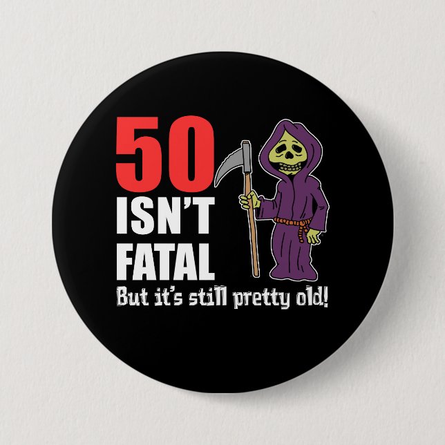 50 Isn't Fatal Grim Reaper Black 3 Inch Round Button (Front)